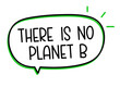 © alesika - There is no planet b inscription. Handwritten lettering illustration. Black vector text in speech bubble.Simple outline