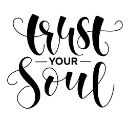 Wall Mural - Trust your soul - black calligraphy isolated on white background, vector illustration with text.