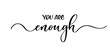 © ku4erashka - You are enough - vector calligraphic inscription with smooth lines.