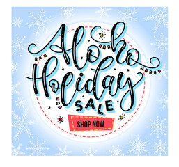 Wall Mural - Ho ho holiday sale, shop now - Concept of discount. Hand written calligraphy phrase about Xmas theme on winter background.