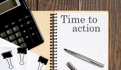 Poster - Notepad with text TIME TO ACTION on a wooden background, near calculator and office supplies. Business concept.