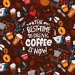 © SuvorovaArt.ru - The best time to drink coffee is now. Handwritten lettering design elements for cafe decoration and shop advertising. The inscription about coffee and the pattern on the background.