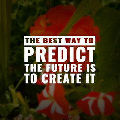 Wall Mural - Best inspirational quote for success. the best way to predict the future is to create it
