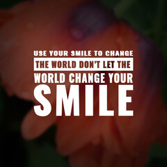 Wall Mural - Best inspirational quote for success. Use your smile to change the world don't let the world change your smile
