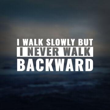 Wall Mural -  - Best inspirational quote for success. I walk slowly but i never walk backward
