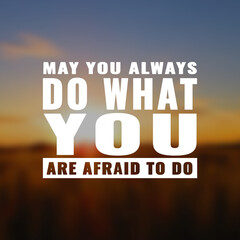 Wall Mural - Best inspirational quote for success. May you always do what you are afraid to do