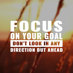Wall Mural - Best inspirational quote for success. Focus on your goal don't look in any direction but ahead
