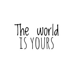 ''The world is yours'' motivational quote illustration