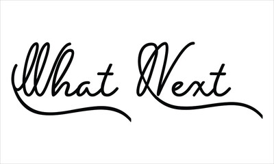 Poster - What Next Black script Hand written thin Typography text lettering and Calligraphy phrase isolated on the White background 