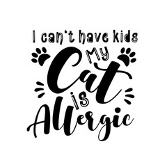 Wall Mural - I can't have kids my cat is allergic- funny text with paws. Good for greeting card and  t-shirt print, flyer, poster design, mug.