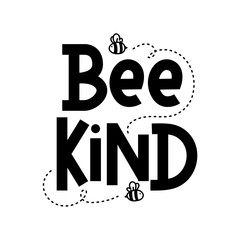 Wall Mural - Bee kind funny inspirational card with flying bees and lettering isolated on white background. Cute quote about kindness for prints,cards,posters,apparel etc. Kindness motivational vector illustration