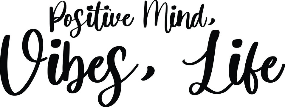 Positive Mind, Vibes, Life Typography Black Color Text On White Background