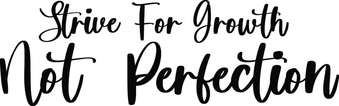 Strive For Growth Not Perfection Typography Black Color Text On White Background