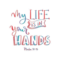 Wall Mural - My Life Is In Your Hands quote Lettering. Psalms Quote. Hand Lettered Bible quote. Handwritten Inspirational Motivational Quote. Modern Calligraphy