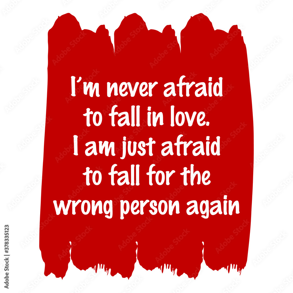 I'm never afraid to fall in love. I am just afraid to fall for the wrong  person again. Vector Quote Stock Vector | Adobe Stock, image size:1000x1000