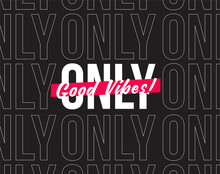 Good Vibes Only Typographic Minimalistic Poster Or Wallpaper Or Background Design. Vector Illustration