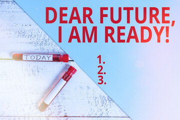 Wall Mural - Word writing text Dear Future I Am Ready. Business photo showcasing Confident to move ahead or to face the future Extracted blood sample vial with medical accessories ready for examination