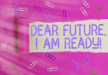 Wall Mural - Conceptual hand writing showing Dear Future I Am Ready. Concept meaning Confident to move ahead or to face the future Rolled ripped torn cardboard above a wooden classic table