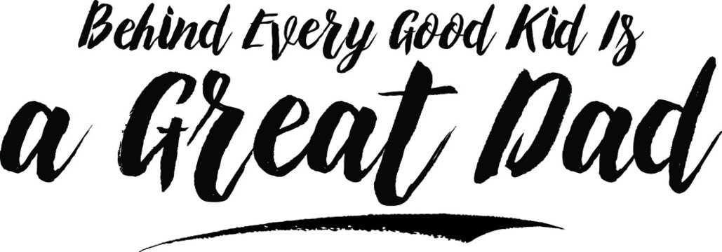 Behind Every Good Kid Is a Great Dad Typography Black Color Text On White Background