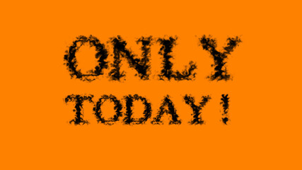 Poster - only today! smoke text effect orange isolated background. animated text effect with high visual impa