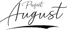 Perfect August Typography Black Color Text 
On White Background