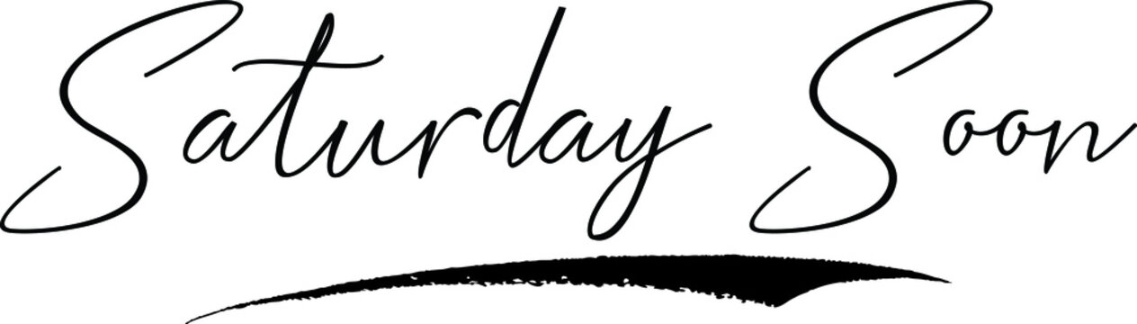 Saturday Soon Typography Black Color Text 
on White Background