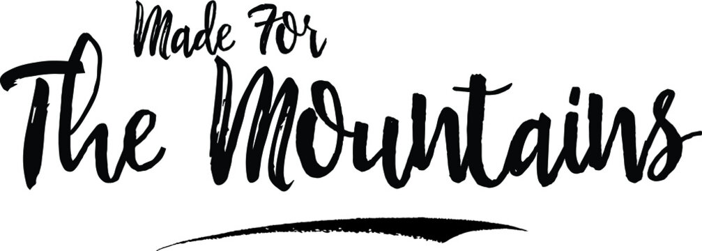 Made For The Mountains Handwritten calligraphy White Color Text On 
Grey Background