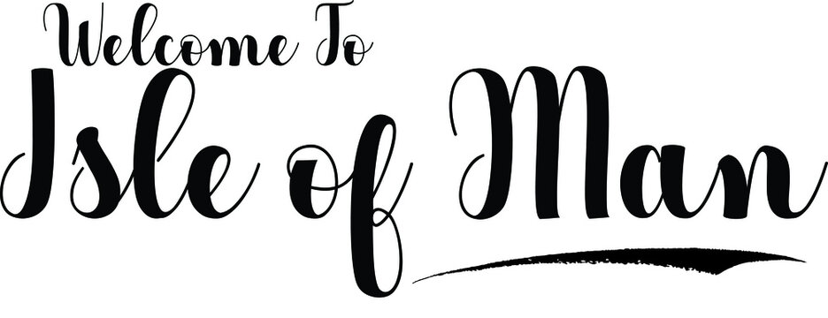 Welcome To Isle of Man Typography Black Color Text 
on White Background