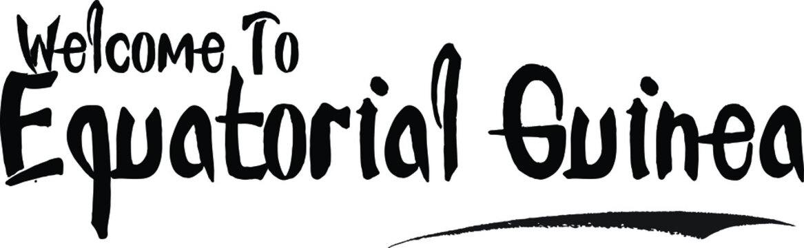 Welcome To Equatorial Guinea Country Name Bold Calligraphy Black Color Text 
on White Background