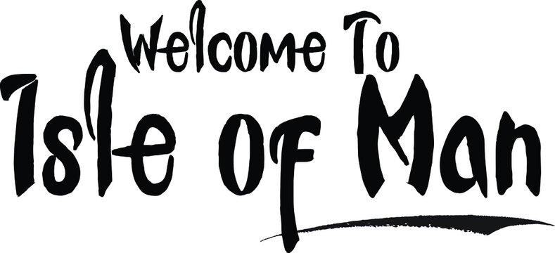 Welcome To Isle of Man Country Name Bold Calligraphy Black Color Text 
on White Background