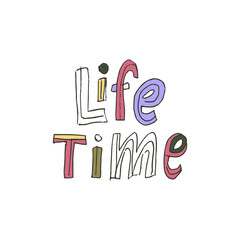 Wall Mural - Hand drawn text - Life time. Typography vector lettering illustration in doodle style.