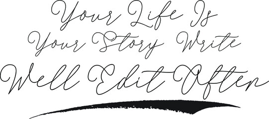 Aufkleber - Your Life Is Your Story Write Well Edit Often Calligraphy White Color Text On Black Background