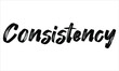 Consistency Hand drawn Brush Typography Black text lettering words and phrase isolated on the White background