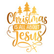 © Zsuzsanna - Christmas is all about Jesus - Calligraphy phrase for Christmas. Hand drawn lettering for Xmas greeting cards, invitations. Good for t-shirt, mug, scrap booking, gift, printing press. Holiday quote.