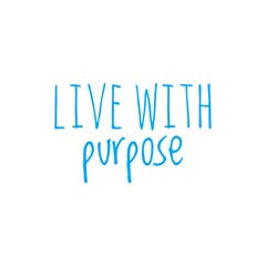 ''live with purpose'' motivational quote illustration sign