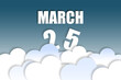 © SergeVo - march 25th. Day 25 of month,Month name and date floating in the air on beautiful blue sky background with fluffy clouds. spring month, day of the year concept