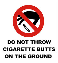 Do Not Throw Cigarette Butts On The Ground. Prohibition Sign.