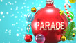 Parade and Xmas holidays, pictured as abstract Christmas ornament ball with word Parade to symbolize the connection and importance of Parade during Christmas Holidays, 3d illustration