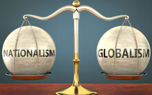 Nationalism And Globalism Staying In Balance - Pictured As A Metal Scale With Weights And Labels Nationalism And Globalism To Symbolize Balance And Symmetry Of Those Concepts, 3d Illustration