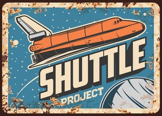 Poster - Shuttle project vector rusty metal plate. Space expedition, galaxy exploration spaceship with planet in outer space. Cosmos expedition vintage rust tin sign, alien planet colonization retro poster
