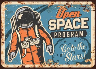 Poster - Open space program vector rusty metal plate. Astronaut in outer space, universe exploration vintage rust tin sign. Cosmonaut galaxy explorer in spacesuit in weightlessness on moon orbit retro poster
