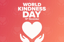 World Kindness Day. November 13. Holiday Concept. Template For Background, Banner, Card, Poster With Text Inscription. Vector EPS10 Illustration.