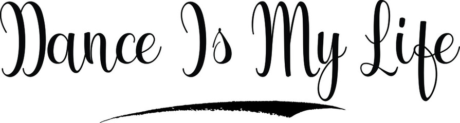 Fototapete - Dance Is My Life Calligraphy Black Color Text 
on White Background