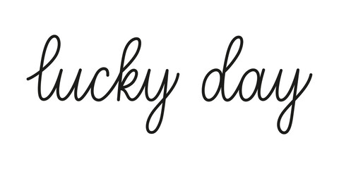 Wall Mural - lucky day phrase handwritten by one line. monoline vector text element isolated on white background.