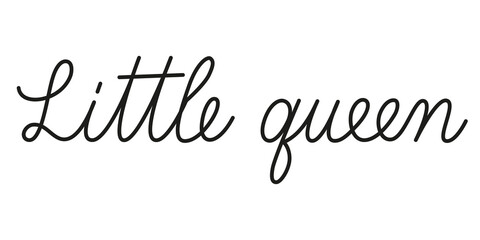 Wall Mural - little queen phrase handwritten by one line. monoline vector text element isolated on white backgrou