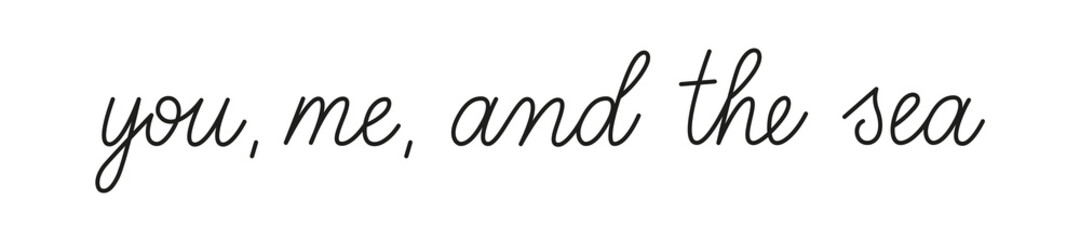 Wall Mural - you me and the sea phrase handwritten by one line. monoline vector text element isolated on white ba