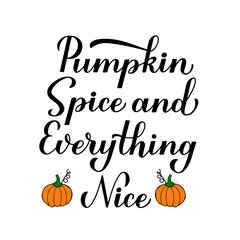 Wall Mural - Pumpkin Spice and Everything Nice calligraphy hand lettering. Inspirational autumn quote typography poster. Vector template for fall decorations, banner, card, flyer, t-shirt, mug, etc.