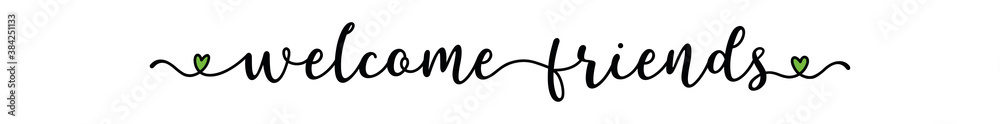 Hand sketched WELCOME FRIENDS quote as banner. Lettering for poster ...