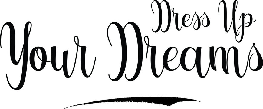 Dress Up Your Dreams Calligraphy Black Color Text on White Background