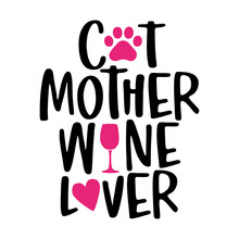 Cat Mother Wine Lover - Words With Cat Footprint, Heart And Wine Glass. - Funny Pet Vector Saying With Kitty Paw, Heart And Fishbone. Good For Scrap Booking, Posters, Textiles, Gifts, T Shirts.